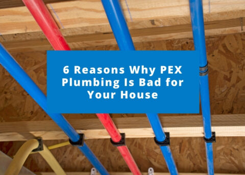 6 Reasons Why PEX Plumbing Is Bad for Your House