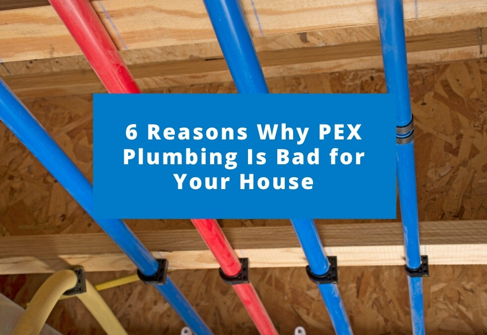 6 Reasons Why PEX Plumbing Is Bad for Your House