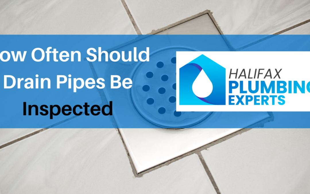 How Often Should Drain Pipes Be Inspected