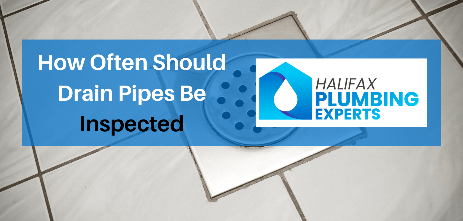 how-often-should-drain-pipes-be-inspected-halifax-plumbing